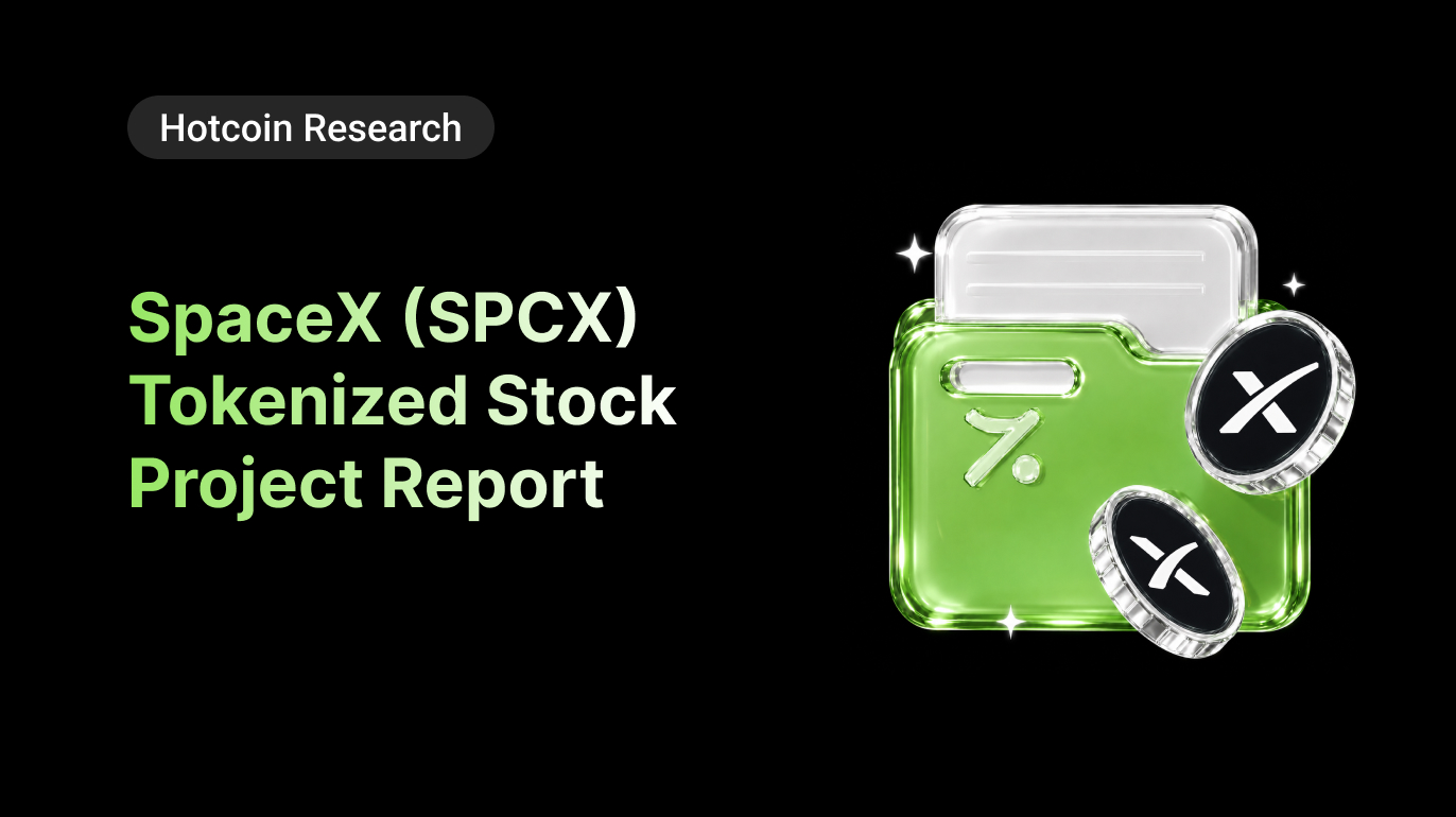 Hotcoin Research | SpaceX (SPCX) Tokenized Stock Project Report